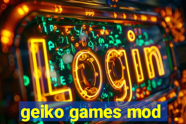 geiko games mod